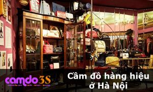 Cầm đồ hàng hiệu ở Hà Nội, GIÁ CAO, lãi suất cạnh tranh